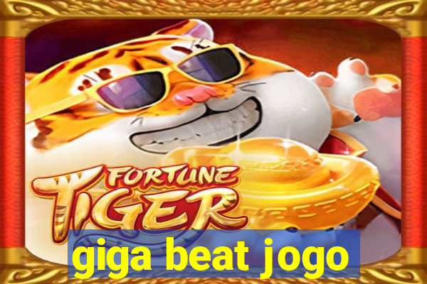 giga beat jogo